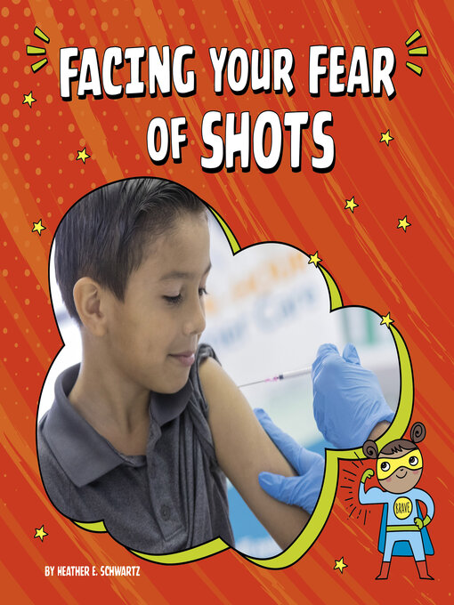 Title details for Facing Your Fear of Shots by Heather E. Schwartz - Available